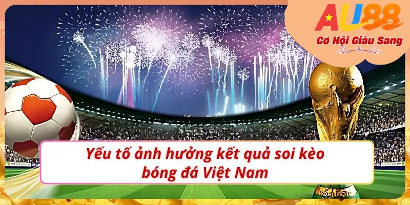 Soi kèo bóng đá Việt Nam như một bet thủ chuyên nghiệp